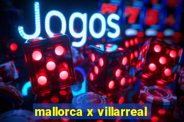 mallorca x villarreal