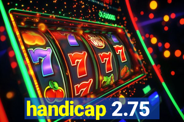 handicap 2.75