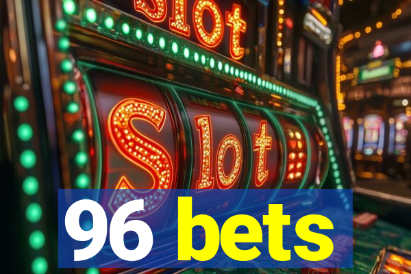 96 bets