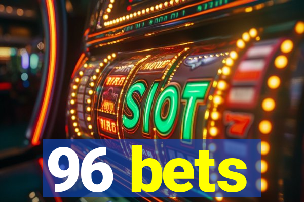 96 bets