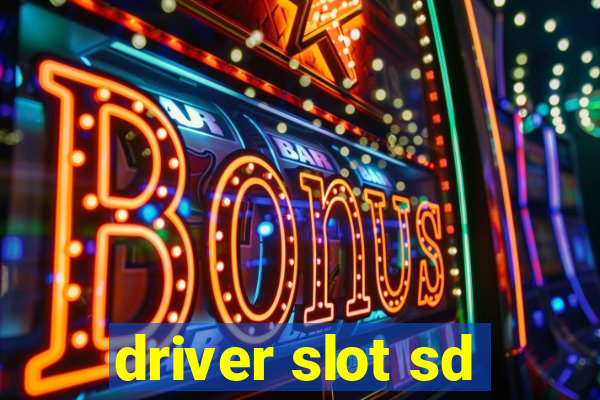 driver slot sd