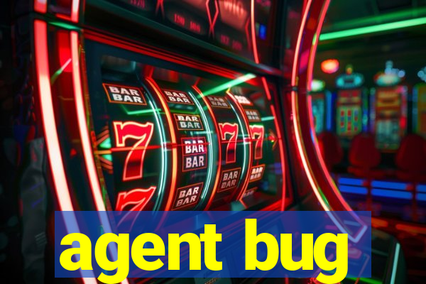 agent bug