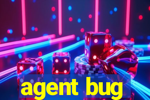 agent bug