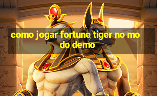 como jogar fortune tiger no modo demo