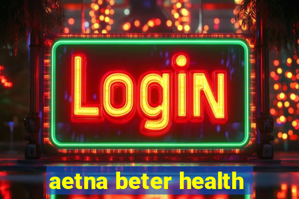 aetna beter health