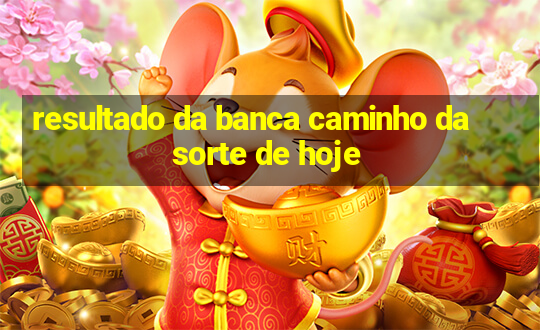 resultado da banca caminho da sorte de hoje