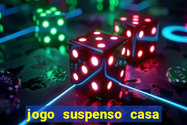 jogo suspenso casa de aposta