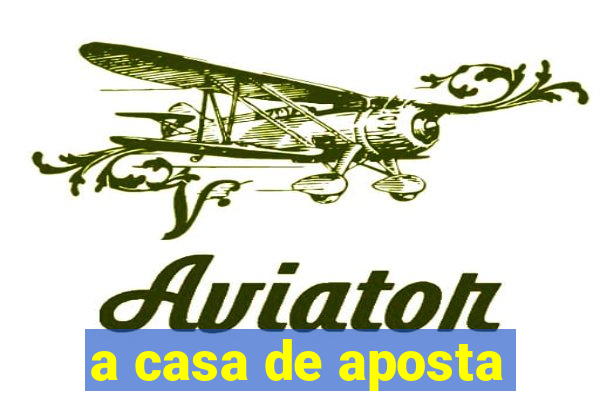 a casa de aposta