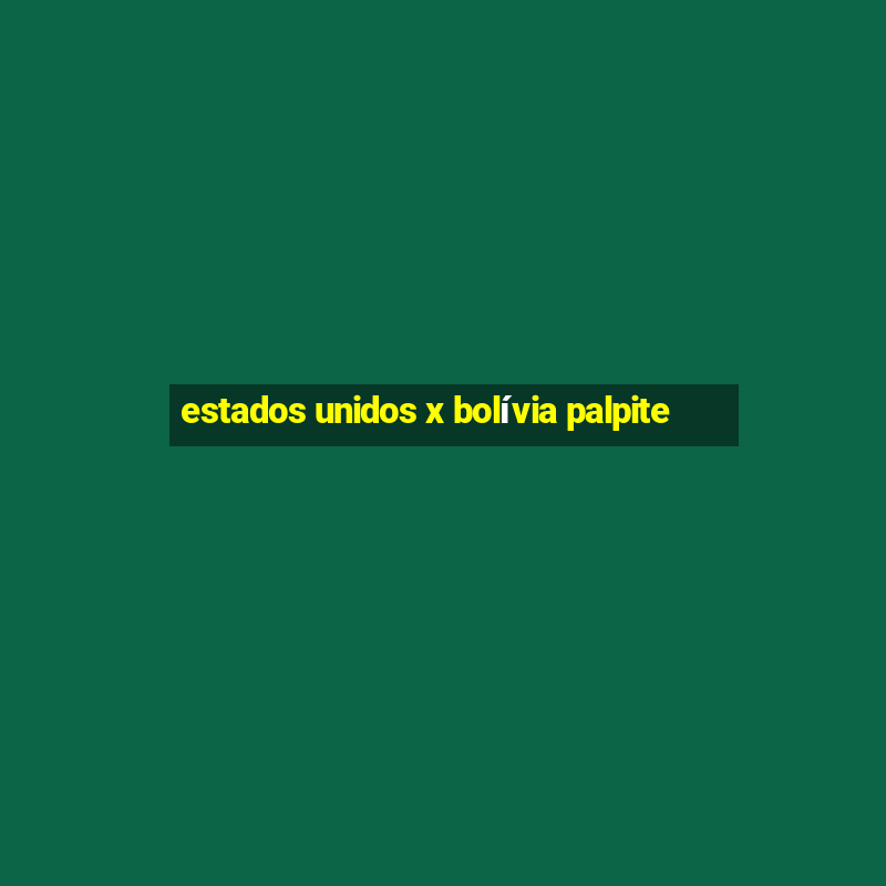 estados unidos x bolívia palpite