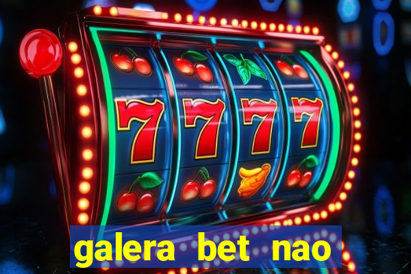 galera bet nao consigo sacar