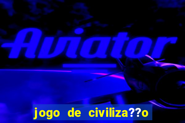 jogo de civiliza??o para android