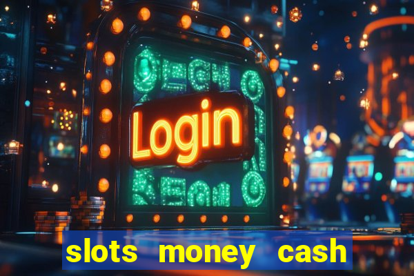 slots money cash xwbp kz