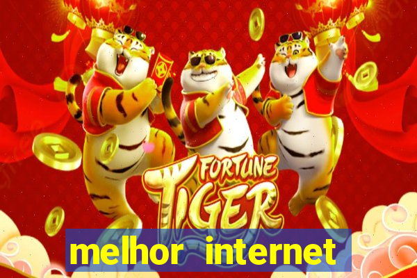 melhor internet para jogos 2024