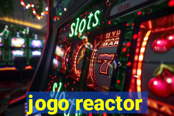 jogo reactor