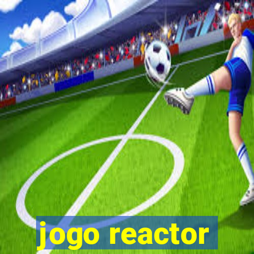 jogo reactor