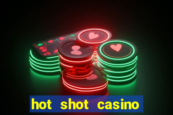 hot shot casino slots games