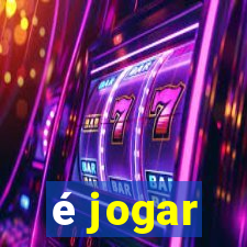 é jogar