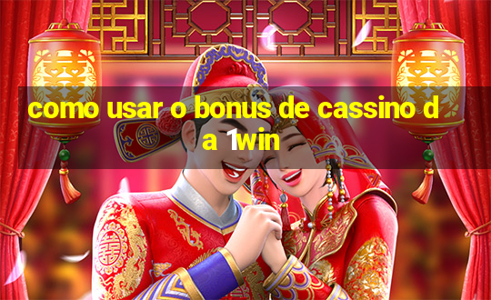 como usar o bonus de cassino da 1win