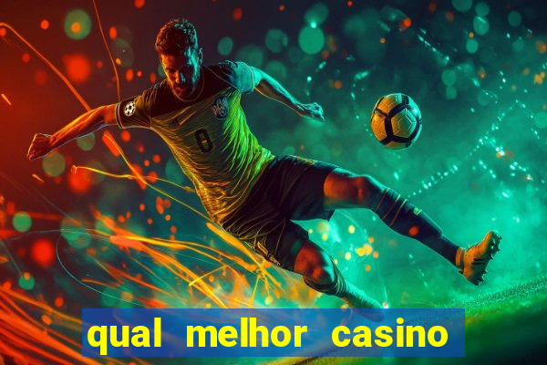 qual melhor casino para ganhar dinheiro