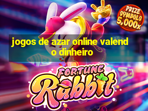 jogos de azar online valendo dinheiro