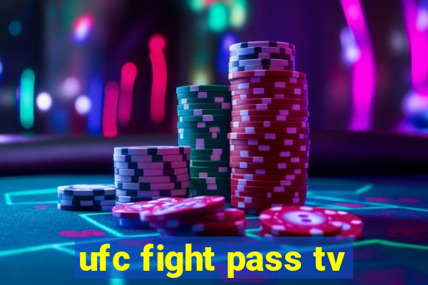 ufc fight pass tv