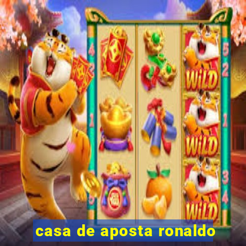 casa de aposta ronaldo