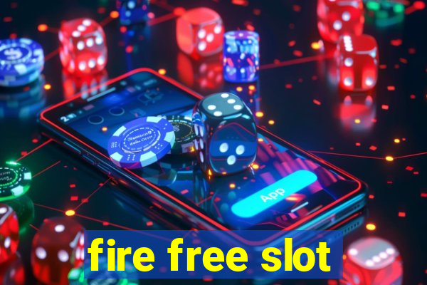 fire free slot