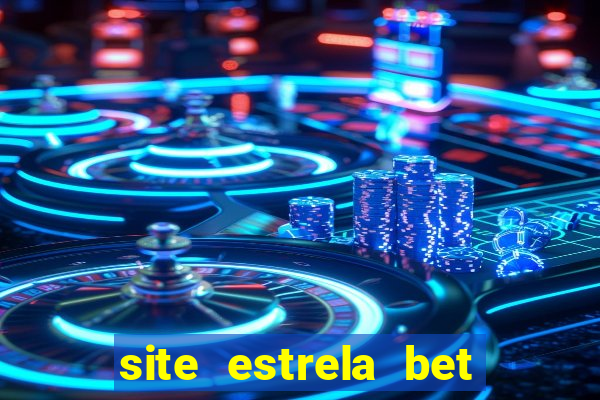 site estrela bet é confiavel