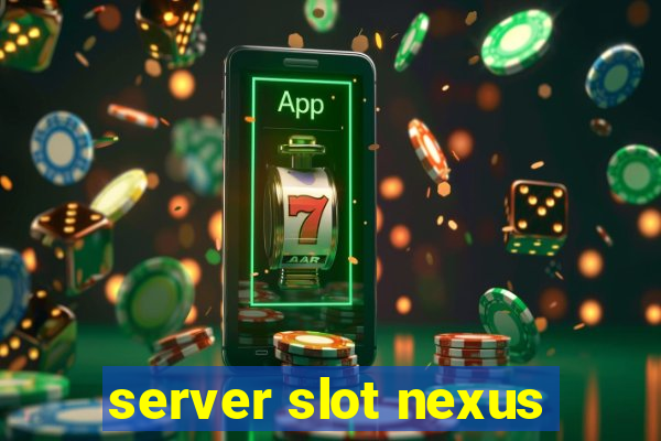 server slot nexus