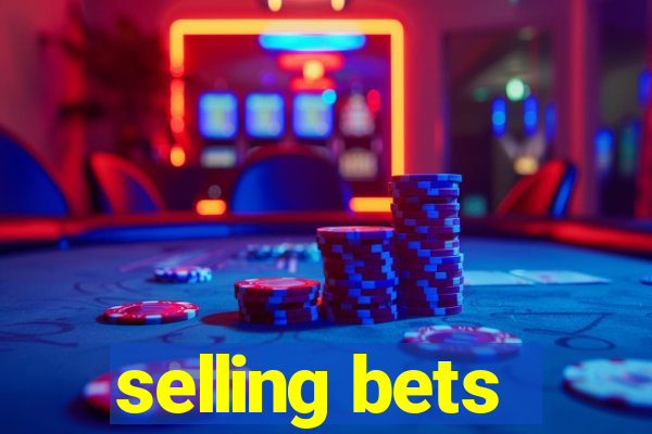 selling bets