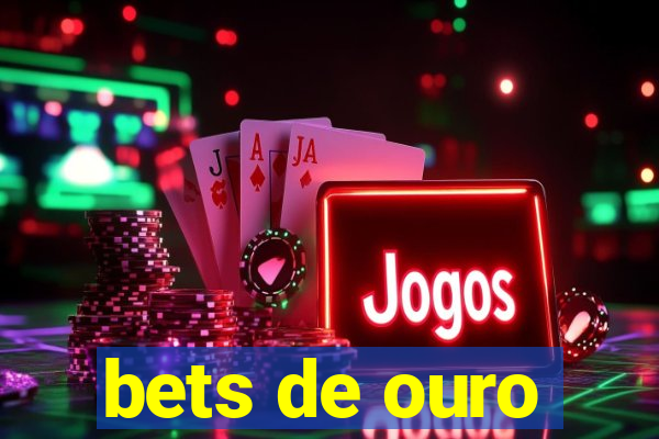 bets de ouro