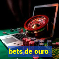 bets de ouro