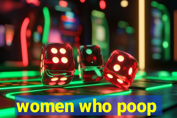 women who poop