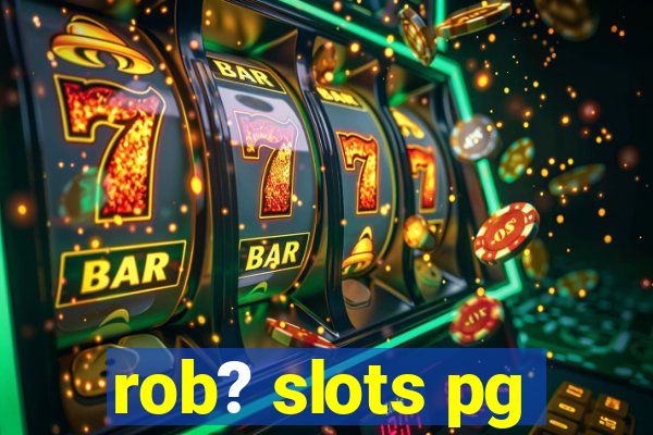 rob? slots pg