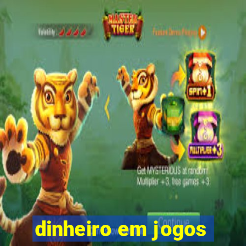 dinheiro em jogos