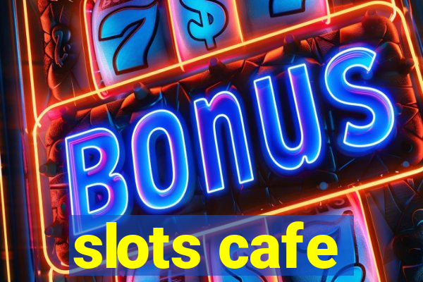 slots cafe