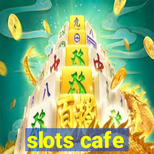 slots cafe