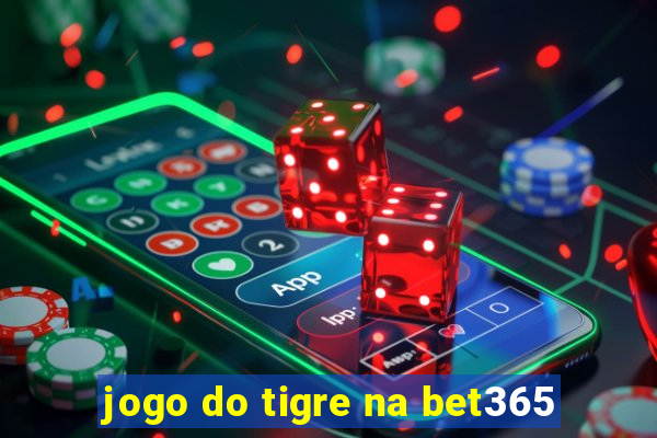 jogo do tigre na bet365