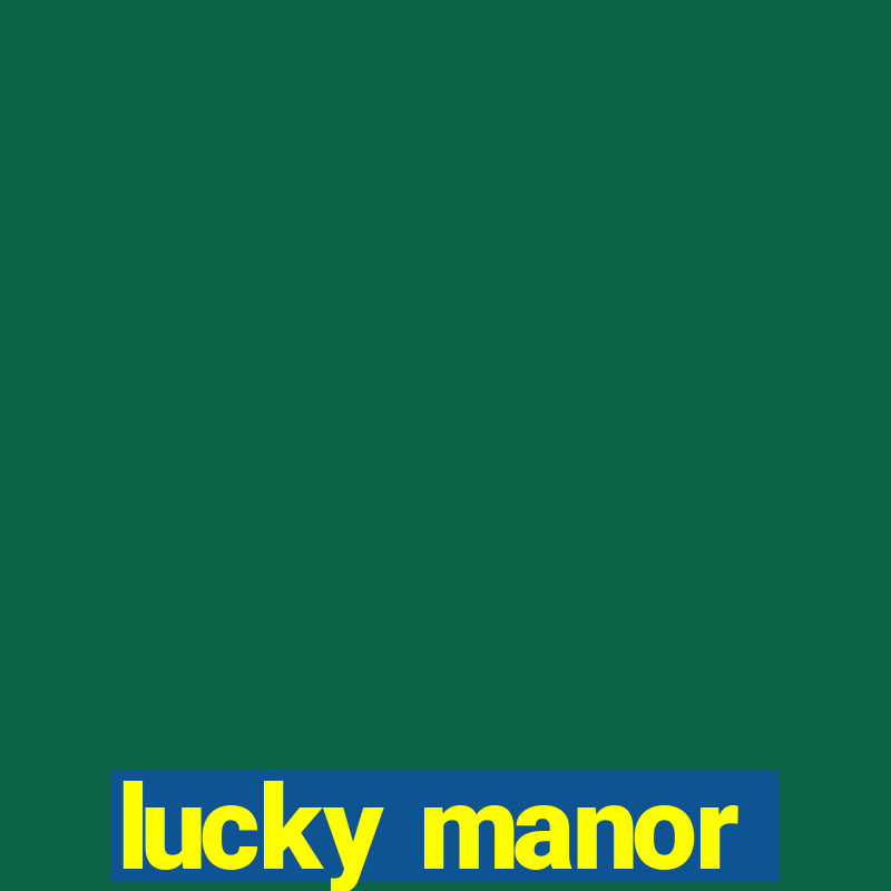 lucky manor