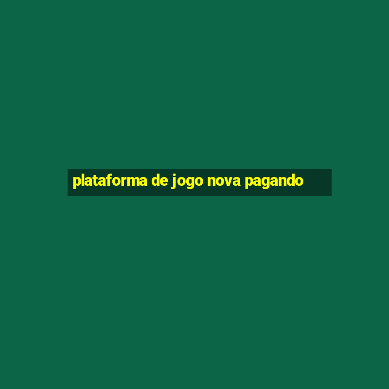 plataforma de jogo nova pagando