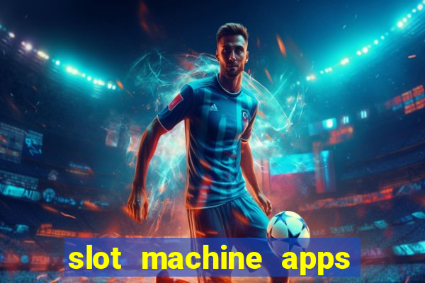 slot machine apps real money