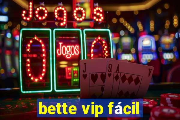 bette vip fácil