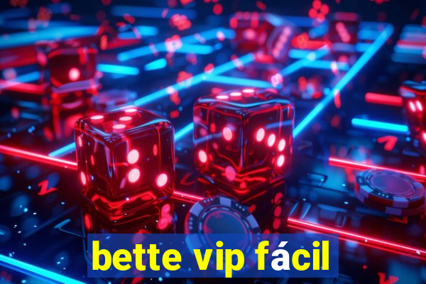 bette vip fácil