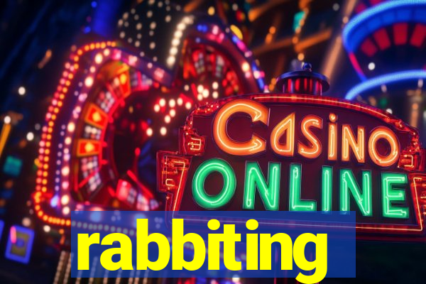 rabbiting