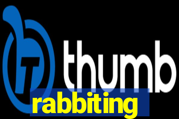 rabbiting