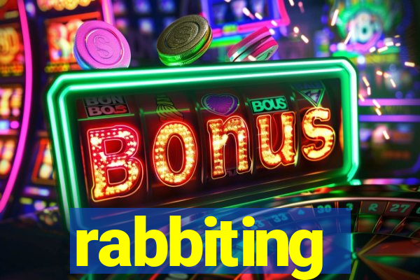 rabbiting