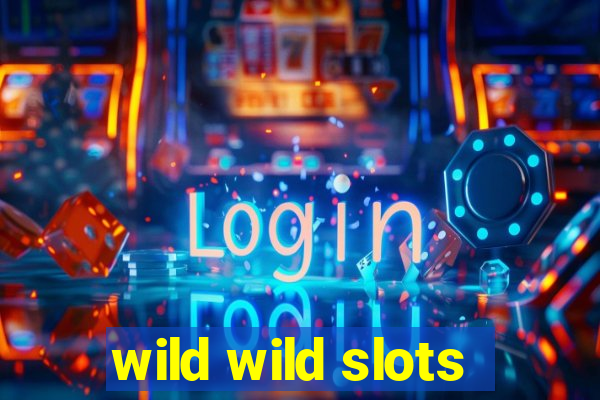 wild wild slots