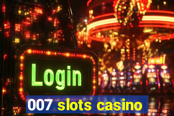 007 slots casino