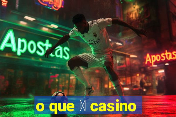 o que 茅 casino