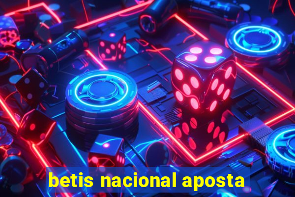 betis nacional aposta